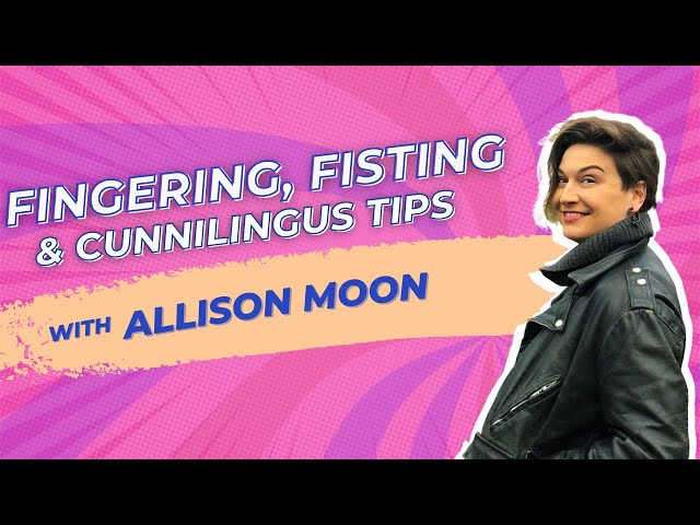 Fingering, Fisting & Cunnilingus Tips with Allison Moon - Private Parts Unknown, Ep 113