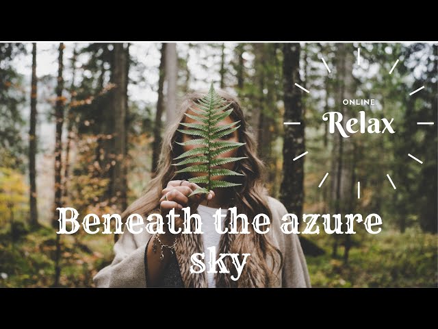 Beneath the vibrant azure sky _ Relaxing Music for Sleep, Studying & Relaxation