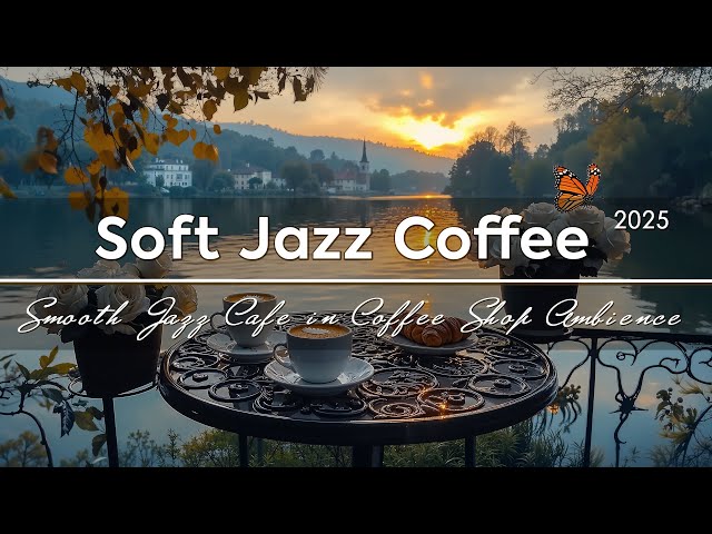 Soft Jazz Coffee ~ Lakeside Cafe & Morning Jazz Relaxing Cafe Music for Relaxation ☕💼