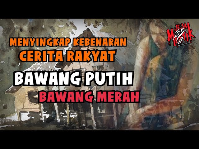 🔴 MENYINGKAP KEBENARAN CERITA RAKYAT BAWANG PUTIH BAWANG MERAH | SIRI LAGENDA