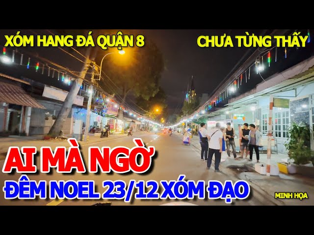 AI MÀ NGỜ CẢNH NÀY - ĐÊM NOEL 23/12 TRỰC TIẾP NGAY TẠI XÓM ĐẠO HANG ĐÁ LỚN NHẤT SÀI GÒN - QUẬN 8