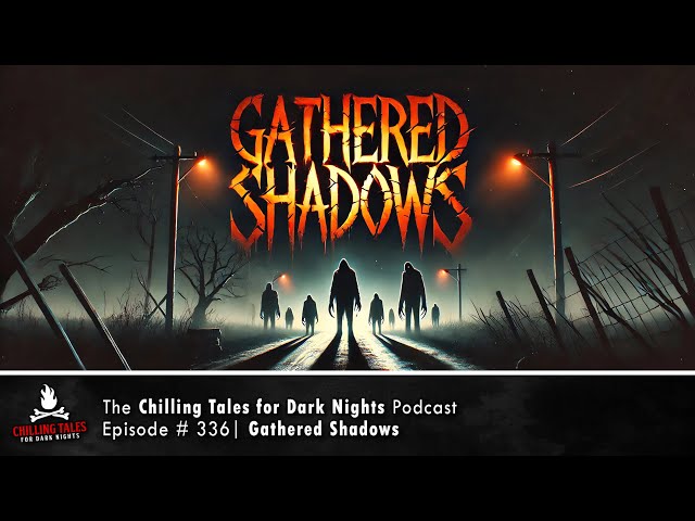 "Gathered Shadows" Ep 336 – feat. TheGhostOf94 💀 Chilling Tales for Dark Nights Podcast