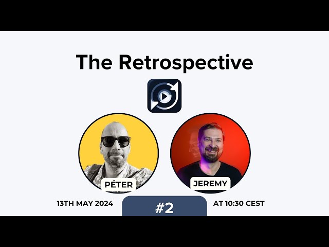 #2 The Retrospective 13th May 2024