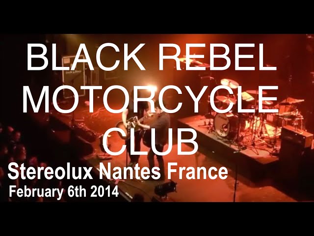 BLACK REBEL MOTORCYCLE CLUB Full Live Concert HD @ Stereolux Nantes France February 6th 2014