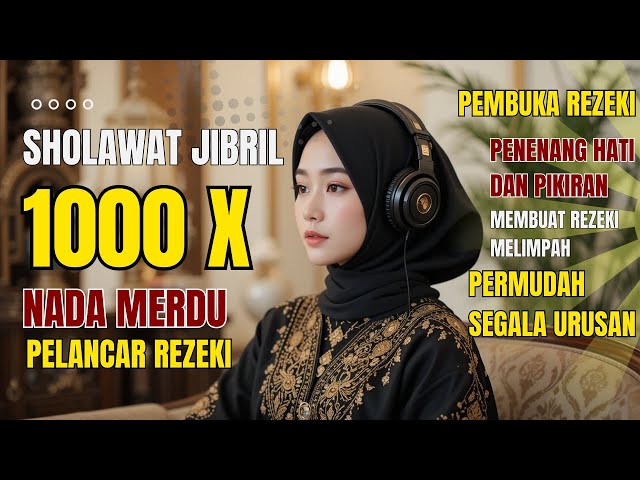 🔴 SHOLAWAT JIBRIL 1000x PENARIK REZEKI PALING DAHSYAT, SOLAWAT MERDU PENENANG HATI