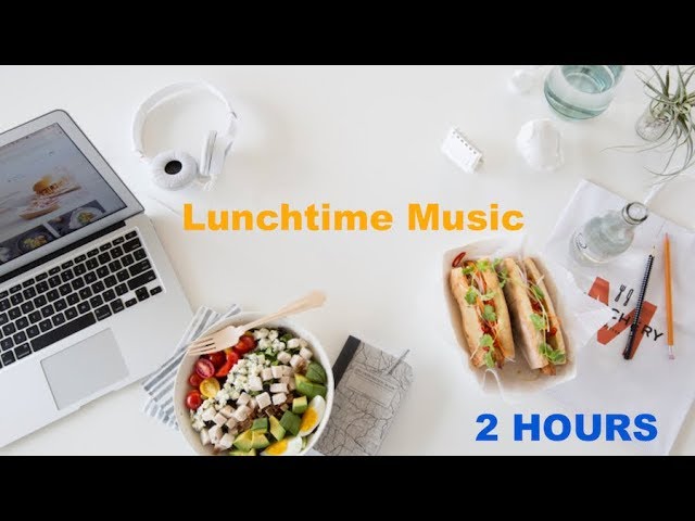 Lunch Music & Lunch Music Playlist: 2 Hours of best Lunchtime Music