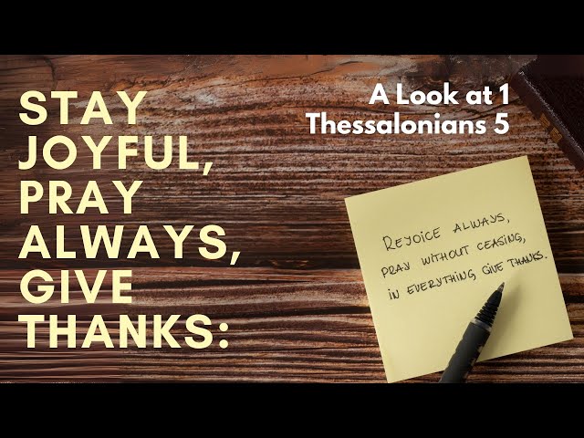 Stay Joyful, Pray Always, Give Thanks: A Look at 1 Thessalonians 5