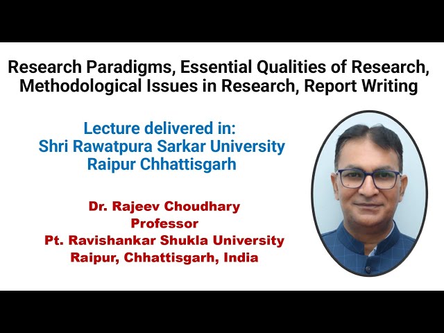 Research Paradigms,essential qualities of research,methodological issues in research, report writing