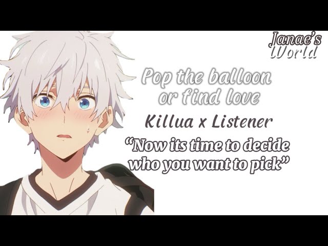 Pop the balloon or find love  || Killua x Listener || Killua finds love