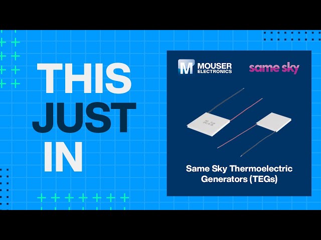 Same Sky Thermoelectric Generators (TEGs): This Just In | Mouser Electronics