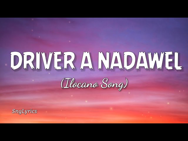 Driver a nadawel - Ilocano Song (lyrics)