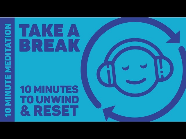 Take a Break Meditation – 10 Minutes to Stop and Unwind