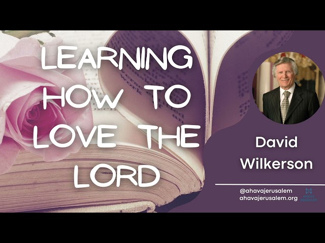 David Wilkerson - Learning How to Love the Lord | New Sermon