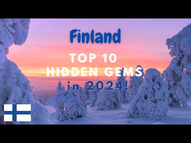 Finland Top 10 Hidden Gems: The Ultimate Bucket List!