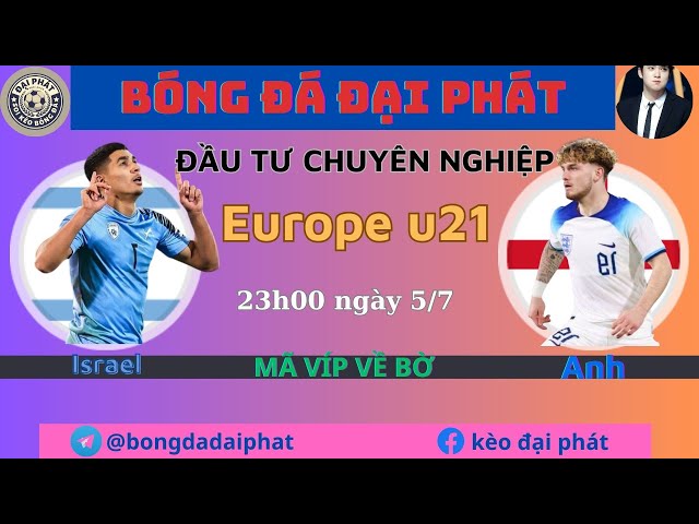 Soi kèo u21 Israel vs u21 Anh  - Ngày 4/7- Europe u21- BÓNG ĐÁ ĐẠI PHÁT