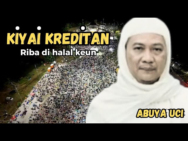 KIYAI KREDITAN RIBA DI HALAL KEUN || abuya uci cilongok tangerang banten