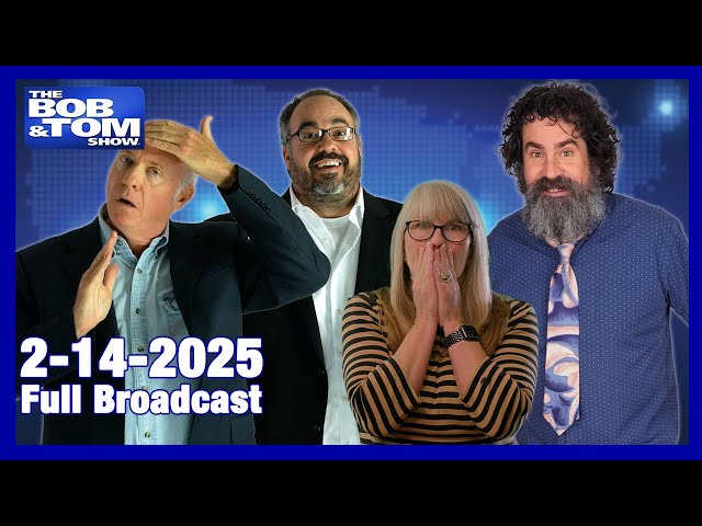 The BOB & TOM Show - February 14, 2025