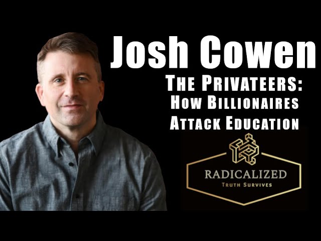 Episode 108: The Privateers- How Billionaires attack Education with Josh Cowen