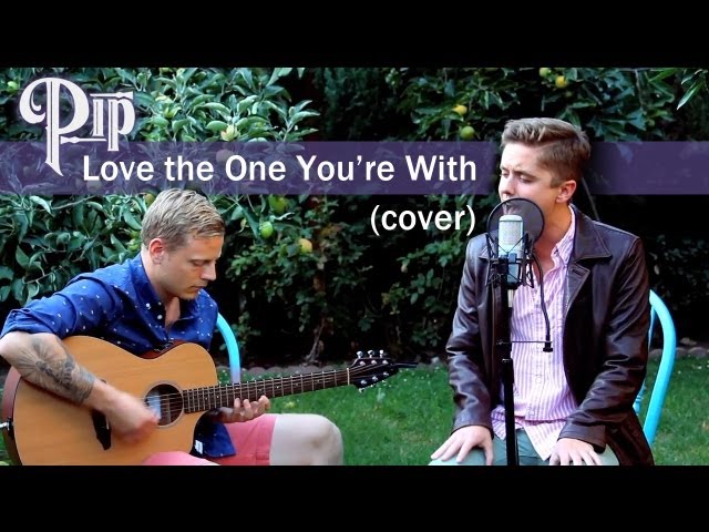 "Love the One You're With" (Cover) - Pip