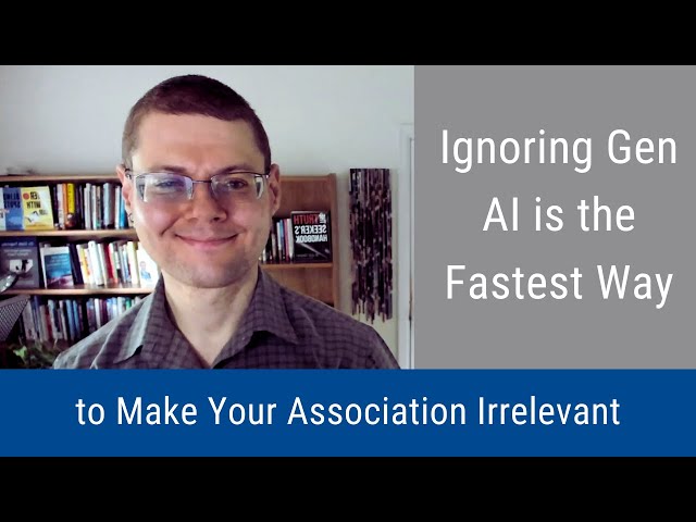 Ignoring Gen AI is the Fastest Way to Make Your Association Irrelevant