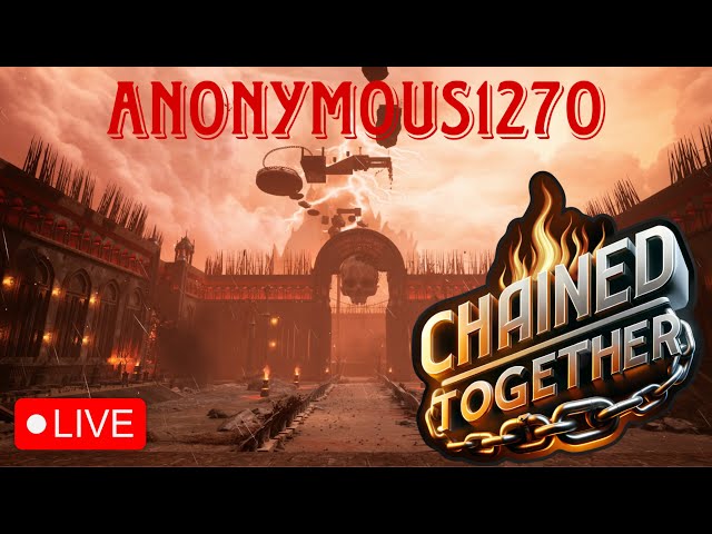 🔴 Live - ANONYMOUS1270 - Gamers Assemble | Let's have some fun! | Chained Together | @DaddyWhacky