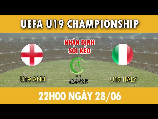 Soi Kèo U19 Anh vs U19 Italy - 22h00 ngày 28/6 - UEFA U19 Championship