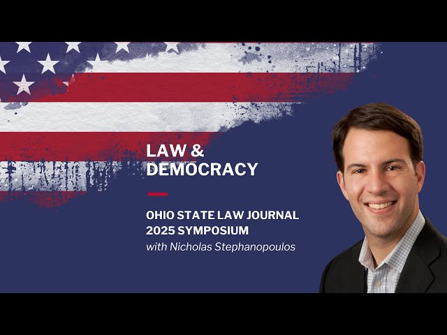 The Alignment Theory of Election Law: An Interview with Nick Stephanopoulos of Harvard Law School