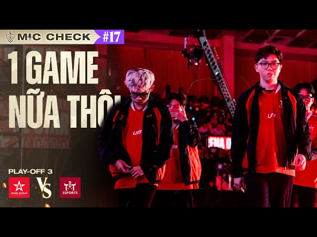 MIC CHECK #17: TDT VS 1S: 1 GAME NỮA THÔI | ĐTDV MÙA ĐÔNG 2024