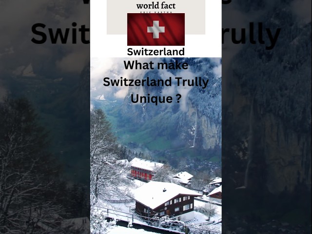 What Make Switzerland Trully Unique ?#interestingfact #worldfact #worldcuriosities #switzerland