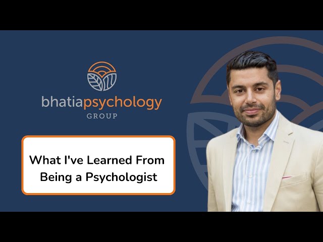 What I've Learned From Being a Psychologist - Bhatia Psychology Group