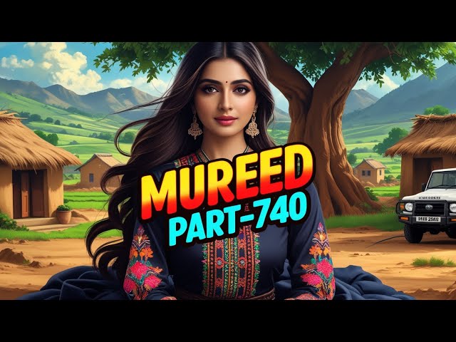 MUREED PART-740 | AN EMOTIONAL & HEART TOUCHING URDU STORY