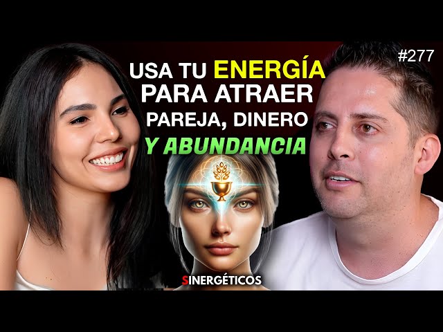 Cómo usar tu ENERGÍA para atraer ABUNDANCIA, DINERO & PAREJA | HARU ESCARCEGA | #277 SINERGÉTICOS