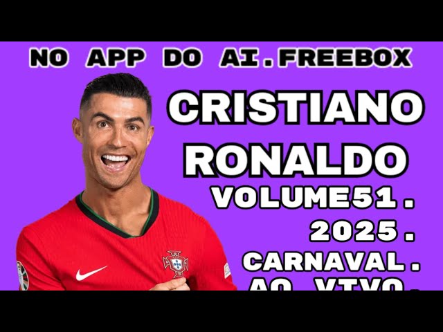 MÚSICAS5 CRISTIANO RONALDO, VOLUME51 , 2025,NO APP DO AI FREEBOX.