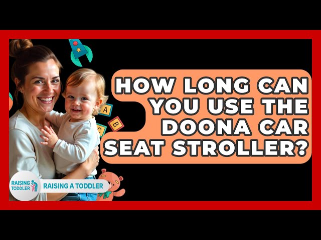 How Long Can You Use The Doona Car Seat Stroller? - Raising A Toddler