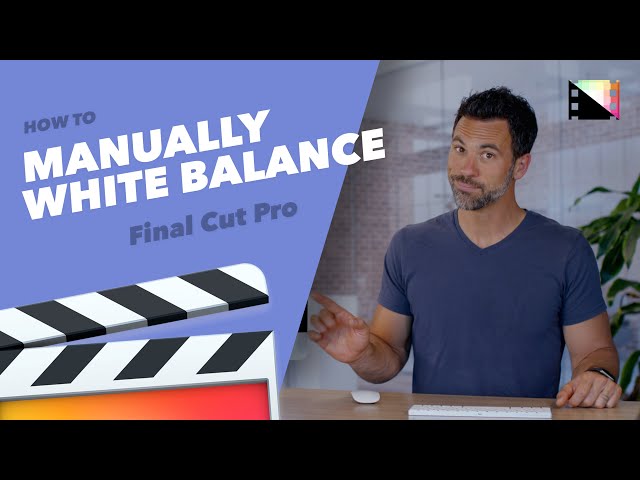 How to Manually White Balance Clips in Final Cut Pro X