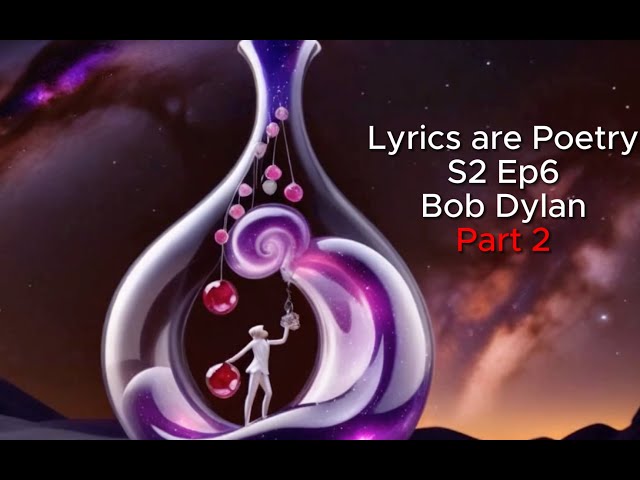 Lyrics are Poetry S2 Ep6: Bob Dylan Part 2