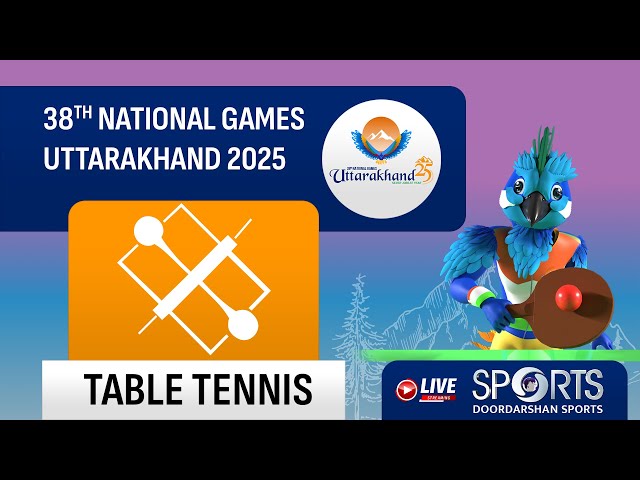 LIVE - Table Tennis - 38th National Games 2025 Uttarakhand