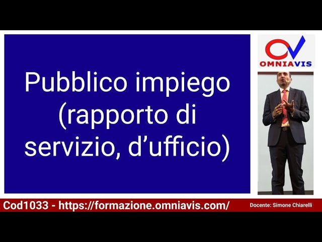 Cod1033 - Lez. 11 "Pubblico impiego (rapporto di servizio, d’ufficio)"