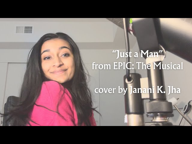 "Just A Man" from EPIC: The Musical --- cover by Janani K. Jha