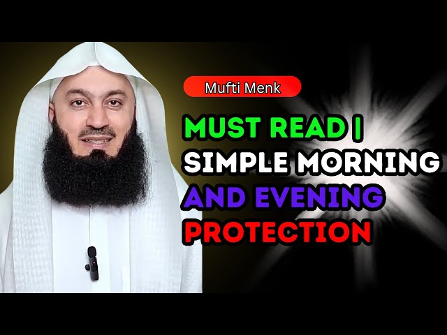 Unlock Daily Protection: Mufti Menk's Simple Morning and Evening Prayers