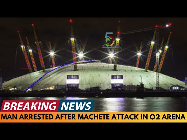 BREAKING NEWS: MAN ARRESTED AFTER MACHETE ATTACK IN O2 ARENA