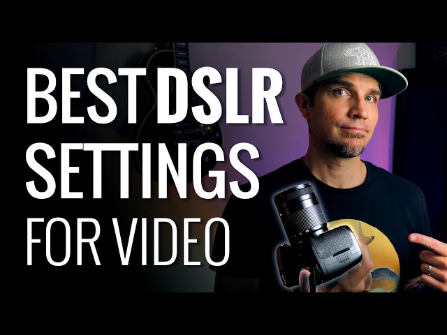 Best DSLR Settings for Video