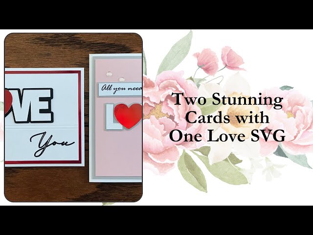 Two Stunning Cards with One "Love" SVG