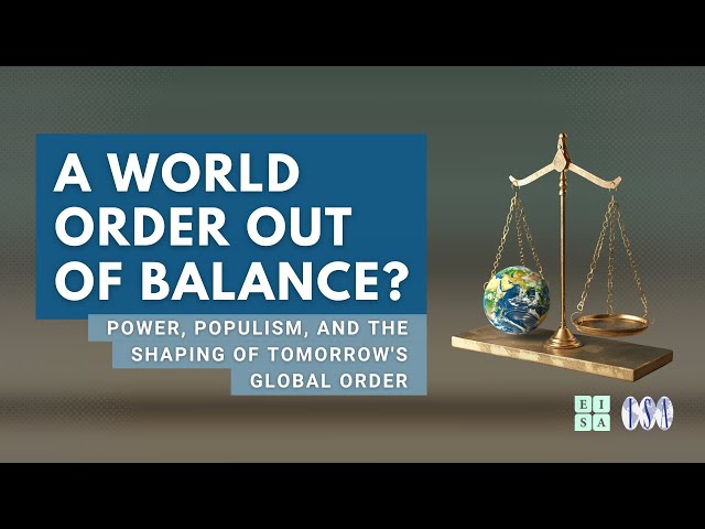 A World Order Out of Balance? Power, Populism, and the Shaping of Tomorrow's Global Order