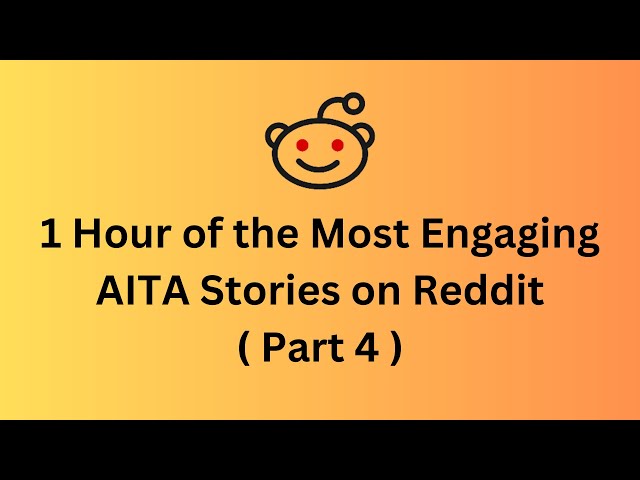 1 Hour of the Most Engaging AITA Stories on Reddit (part 4)