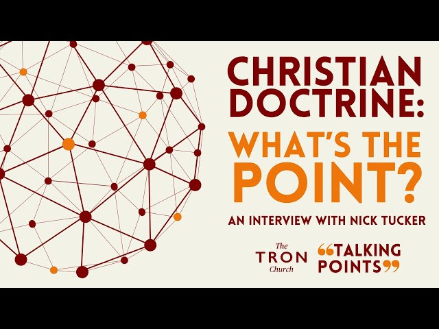 Christian Doctrine: What's the Point? - An interview with Nick Tucker