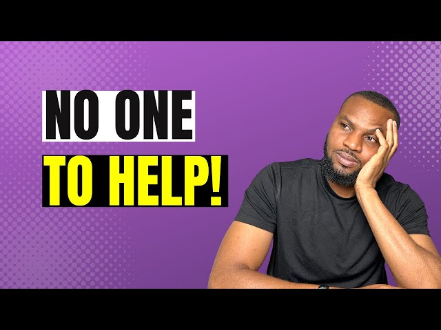 When there is no one to help - 5 powerful lessons on what to do.