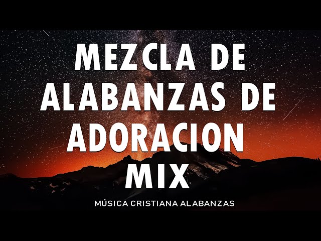 Mezcla De Alabanzas De Adoracion Mix - Musica Cristiana " Al Final" -1 HORAS DE MUSICA PARA ORAR