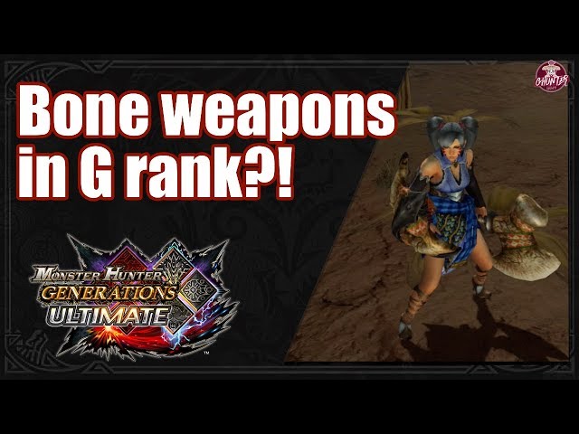 MHGU: Bone Weapons in G rank?!