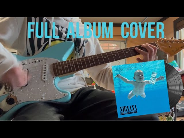 Nirvana- Nevermind (Full Album Guitar Cover)